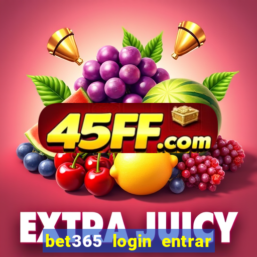 bet365 login entrar agora direto no celular